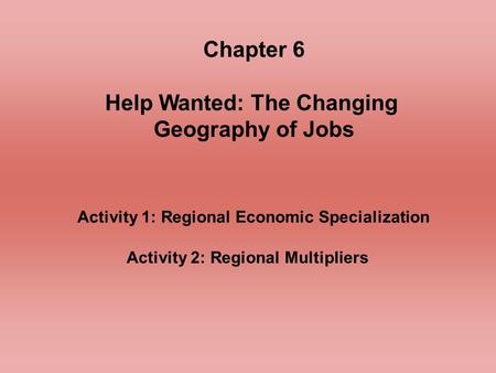 Chapter 6 Help Wanted: The Changing Geography of Jobs