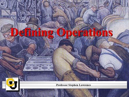 Defining Operations Professor Stephen Lawrence. Diego Rivera, Detroit Industry, 1933; Front Wall Mural, Detroit Institute of Art.
