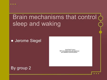 Brain mechanisms that control sleep and waking Jerome Siegel By group 2.