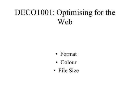 DECO1001: Optimising for the Web Format Colour File Size.