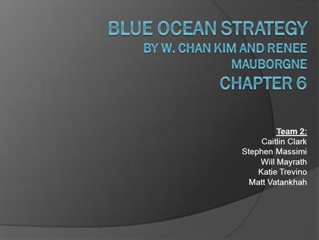 Blue Ocean Strategy by W. Chan Kim and Renee Mauborgne Chapter 6