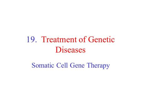 19. Treatment of Genetic Diseases
