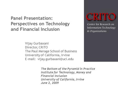 Panel Presentation: Perspectives on Technology and Financial Inclusion The Bottom of the Pyramid in Practice Institute for Technology, Money and Financial.
