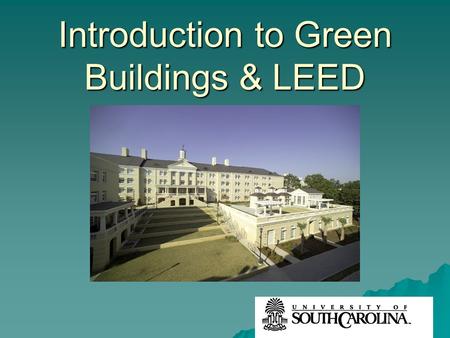 Introduction to Green Buildings & LEED. Defining Sustainability  United Nations World Commission on Environment and Development –“Development that meets.