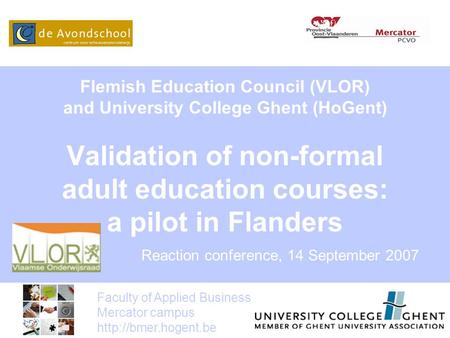 Faculty of Applied Business Mercator campus  Flemish Education Council (VLOR) and University College Ghent (HoGent) Validation of.