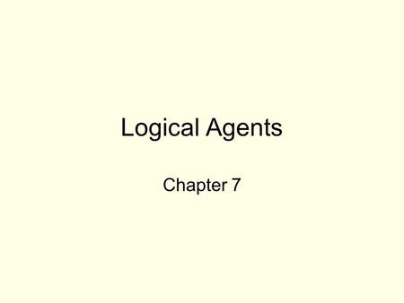 Logical Agents Chapter 7.