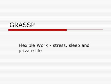 GRASSP Flexible Work - stress, sleep and private life.