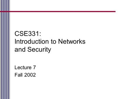 CSE331: Introduction to Networks and Security Lecture 7 Fall 2002.