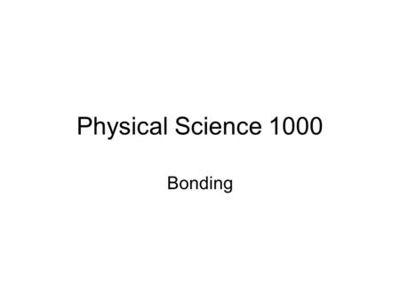Physical Science 1000 Bonding. Counting Electrons Total Electrons and Valence Electrons Valence Electrons – number of electrons in the outer shell of.