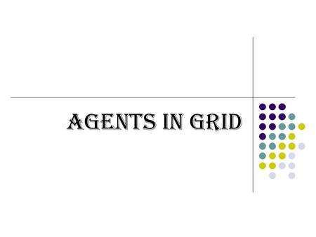 Agents in Grid. The Grid Grid – introduction Power grid – plug the appliance and use electric power pay for used “units of electricity” Computational.