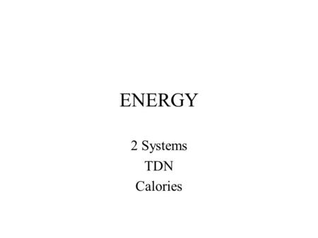 ENERGY 2 Systems TDN Calories. GROSS ENERGY Feces.