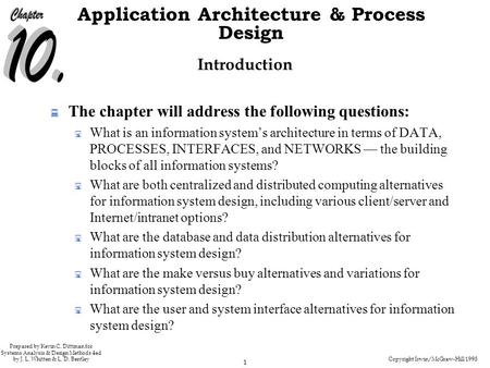 Copyright Irwin/McGraw-Hill 1998 1 Application Architecture & Process Design Prepared by Kevin C. Dittman for Systems Analysis & Design Methods 4ed by.