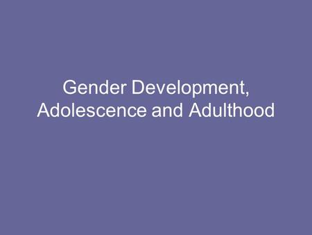 Gender Development, Adolescence and Adulthood