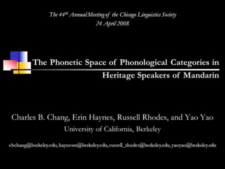 The Phonetic Space of Phonological Categories in Heritage Speakers of Mandarin The 44 th Annual Meeting of the Chicago Linguistics Society 24 April 2008.