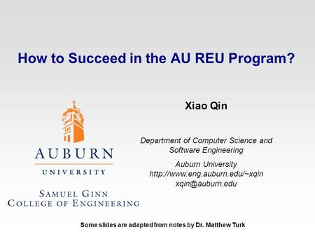 How to Succeed in the AU REU Program? Xiao Qin Department of Computer Science and Software Engineering Auburn University