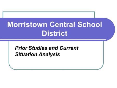 Morristown Central School District Prior Studies and Current Situation Analysis.