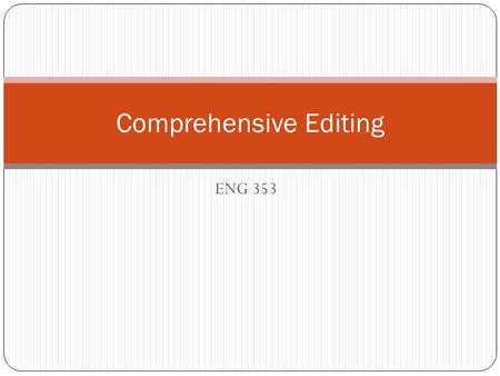 ENG 353 Comprehensive Editing. Copyediting vs. Comprehensive editing.