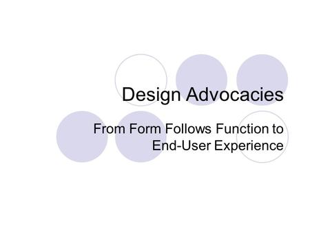 Design Advocacies From Form Follows Function to End-User Experience.