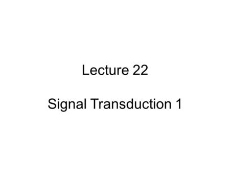 Lecture 22 Signal Transduction 1. Important Concepts in Signal Transduction Primary messengers Membrane receptors Second messengers Amplification Signal.