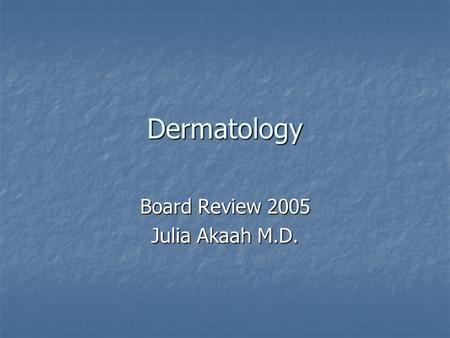Dermatology Board Review 2005 Julia Akaah M.D.. Case 1 6 month old infant has a 2 month history of erythematous erosions around the mouth, hands, feet,