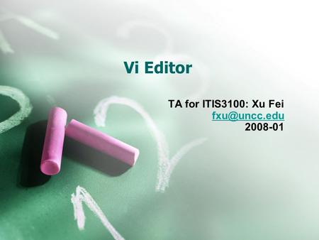 Vi Editor TA for ITIS3100: Xu Fei 2008-01.