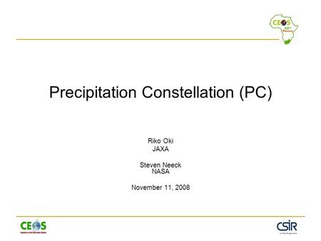 Precipitation Constellation (PC) Riko Oki JAXA Steven Neeck NASA November 11, 2008.