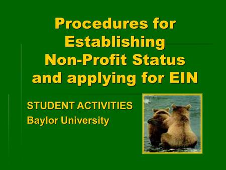 Procedures for Establishing Non-Profit Status and applying for EIN STUDENT ACTIVITIES Baylor University.