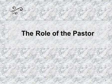1 The Role of the Pastor 2 The role of the pastor is not personally to do all of the needed ministry of the church (like a shepherd), but to ensure that.