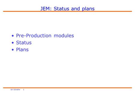 Uli Schäfer 1 JEM: Status and plans Pre-Production modules Status Plans.