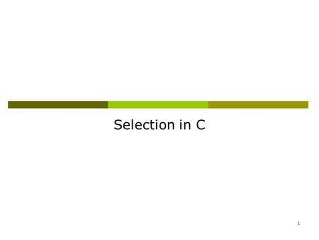 1 Selection in C. 2 If / else if statement:  The else part of an if statement can be another if statement. if (condition) … else if (condition) … else.