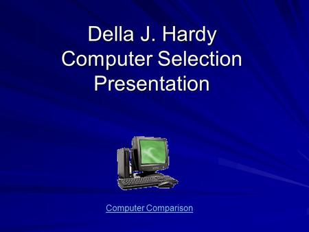Della J. Hardy Computer Selection Presentation Computer Comparison.