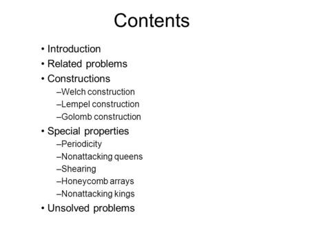 Contents Introduction Related problems Constructions –Welch construction –Lempel construction –Golomb construction Special properties –Periodicity –Nonattacking.