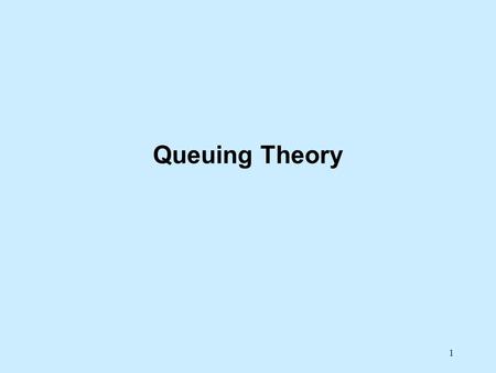 1 Queuing Theory 2 Queuing theory is the study of waiting in lines or queues. Server Pool of potential customers Rear of queue Front of queue Line (or.