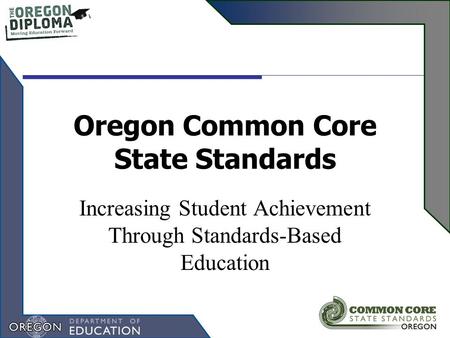Oregon Common Core State Standards Increasing Student Achievement Through Standards-Based Education.