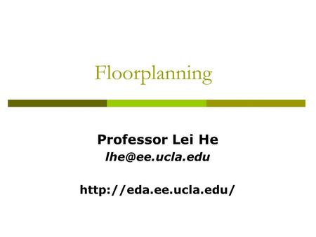 Floorplanning Professor Lei He