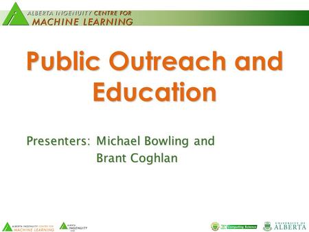 Public Outreach and Education Presenters:Michael Bowling and Brant Coghlan.