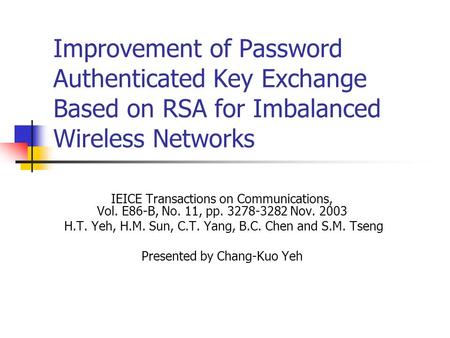 Improvement of Password Authenticated Key Exchange Based on RSA for Imbalanced Wireless Networks IEICE Transactions on Communications, Vol. E86-B, No.
