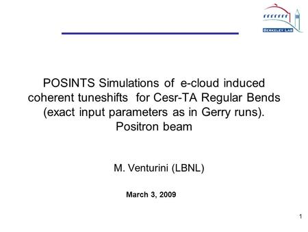 1 POSINTS Simulations of e-cloud induced coherent tuneshifts for Cesr-TA Regular Bends (exact input parameters as in Gerry runs). Positron beam M. Venturini.