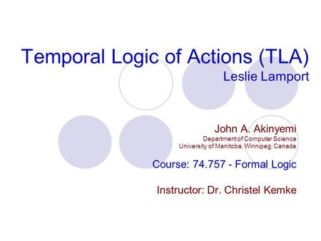 Temporal Logic of Actions (TLA) Leslie Lamport