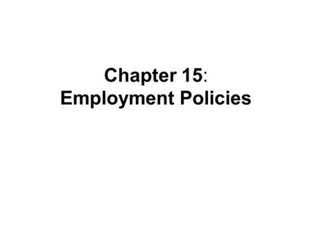 Chapter 15: Employment Policies. Increasing Demand PolicyExamples, Dates, Targets General Fiscal PoliciesTax Cuts Non-targeted increases in government.