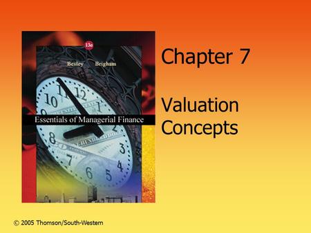 Chapter 7 Valuation Concepts © 2005 Thomson/South-Western.