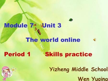 Yizheng Middle School Wen Yuqing Module 7 Unit 3 The world online Period 1 Skills practice.