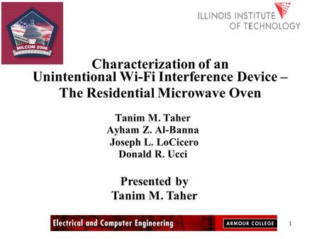 1 Characterization of an Unintentional Wi-Fi Interference Device – The Residential Microwave Oven Tanim M. Taher Ayham Z. Al-Banna Joseph L. LoCicero Donald.