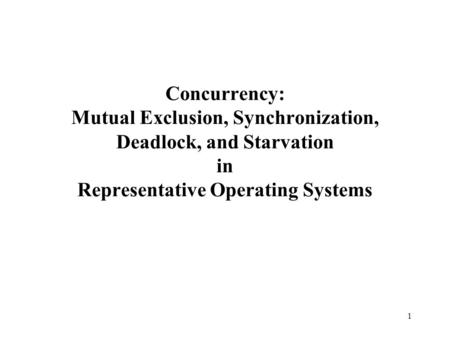 Concurrency: Mutual Exclusion, Synchronization, Deadlock, and Starvation in Representative Operating Systems.