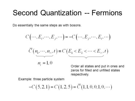 Second Quantization -- Fermions Do essentially the same steps as with bosons. Order all states and put in ones and zeros for filled and unfilled states.