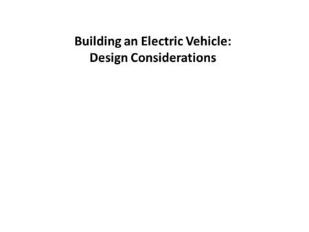 Building an Electric Vehicle: Design Considerations.