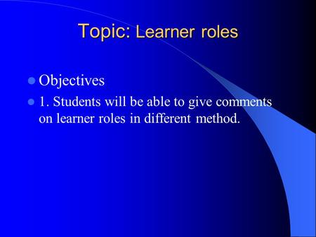 Topic: Learner roles Objectives