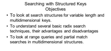 Searching with Structured Keys Objectives