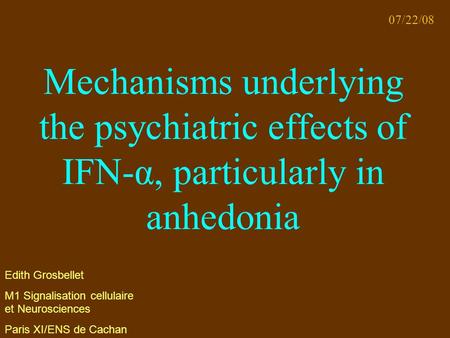 Mechanisms underlying the psychiatric effects of IFN-α, particularly in anhedonia Edith Grosbellet M1 Signalisation cellulaire et Neurosciences Paris XI/ENS.