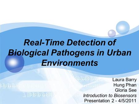 Real-Time Detection of Biological Pathogens in Urban Environments Laura Barry Hung Phan Gloria See Introduction to Biosensors Presentation 2 - 4/5/2011.
